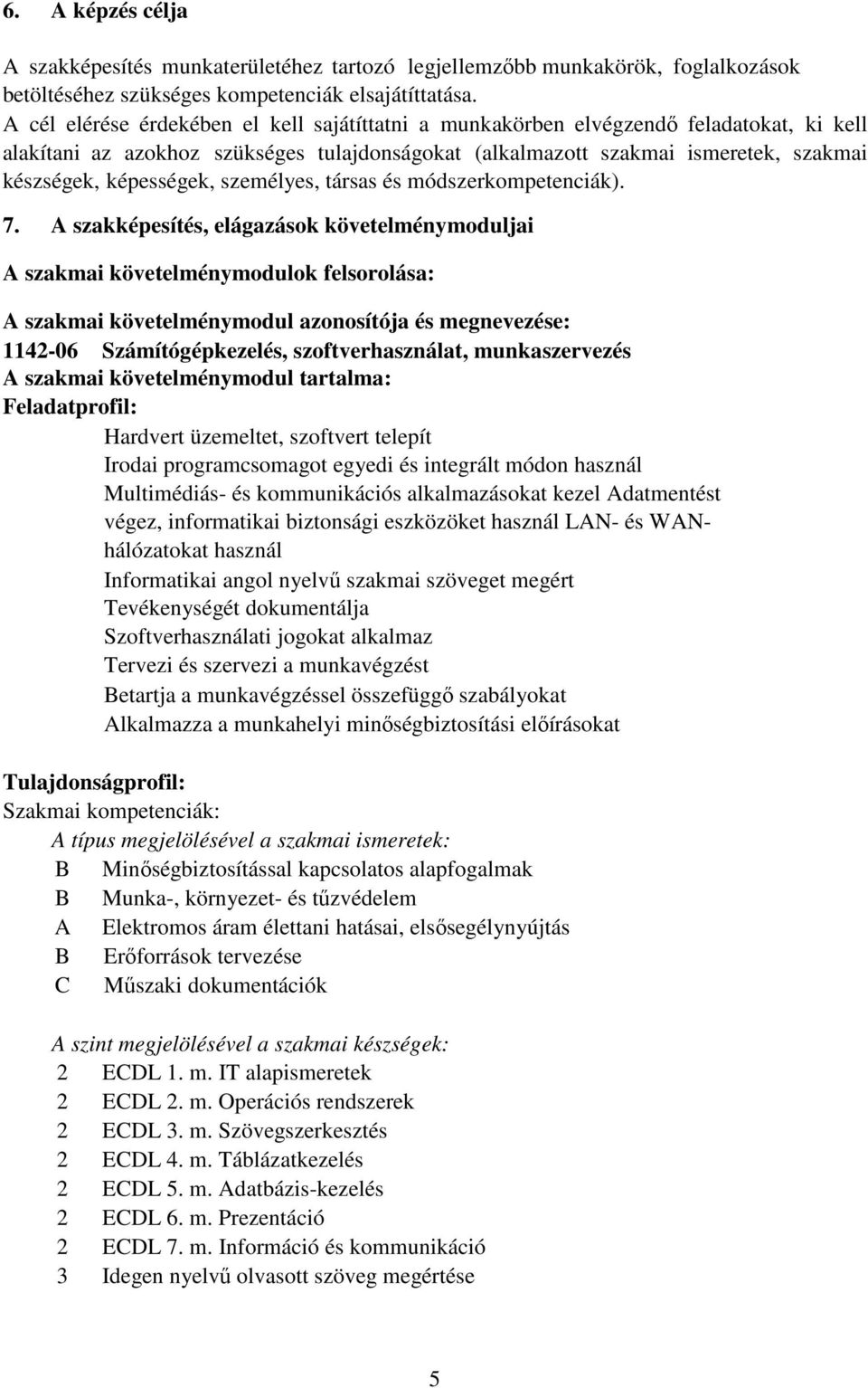 képességek, személyes, társas és módszerkompetenciák). 7.