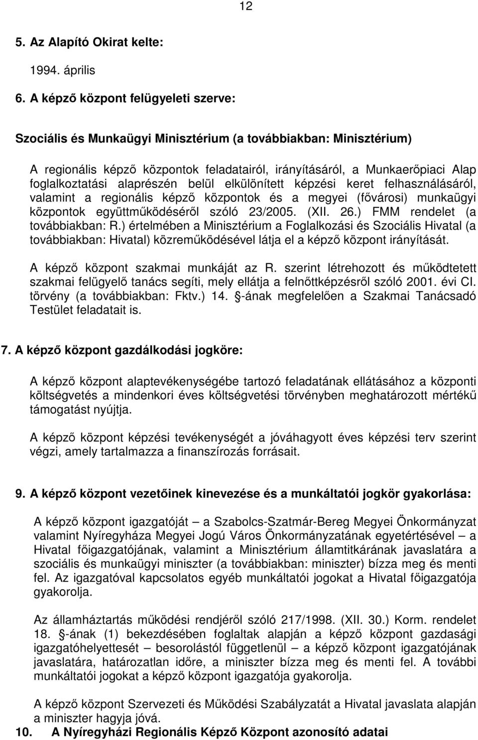 alaprészén belül elkülönített képzési keret felhasználásáról, valamint a regionális képző központok és a megyei (fővárosi) munkaügyi központok együttműködéséről szóló 23/2005. (XII. 26.
