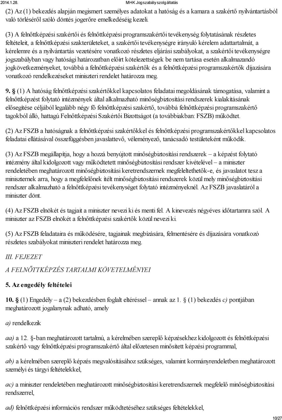 adattartalmát, a kérelemre és a nyilvántartás vezetésére vonatkozó részletes eljárási szabályokat, a szakértői tevékenységre jogszabályban vagy hatósági határozatban előírt kötelezettségek be nem