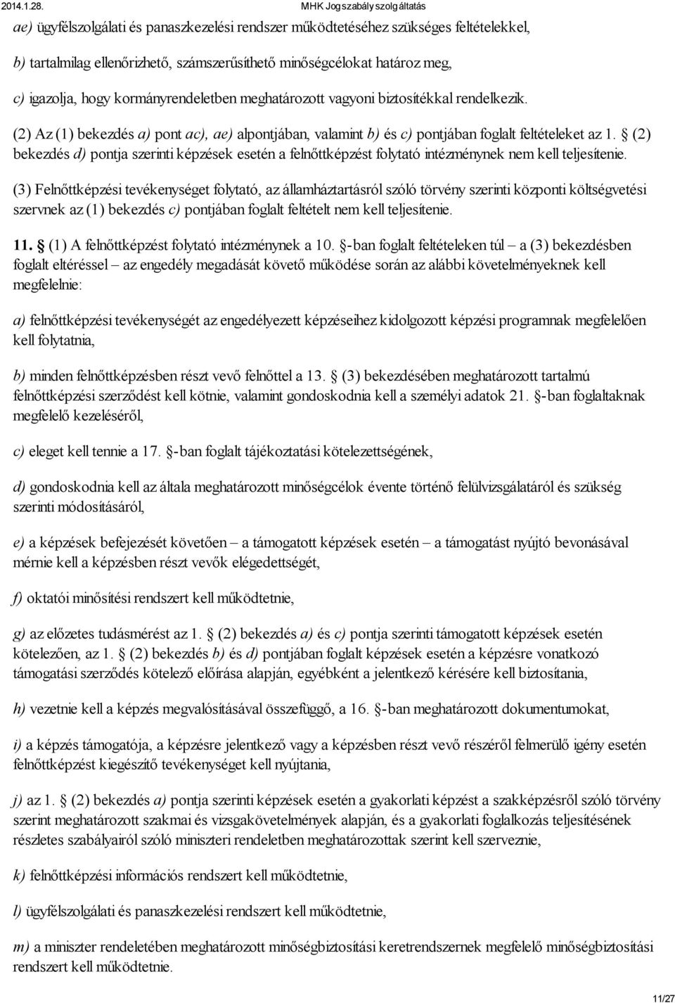 (2) bekezdés d) pontja szerinti képzések esetén a felnőttképzést folytató intézménynek nem kell teljesítenie.