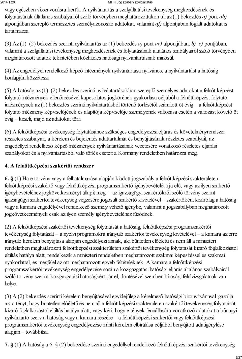 személyazonosító adatokat, valamint af) alpontjában foglalt adatokat is tartalmazza.