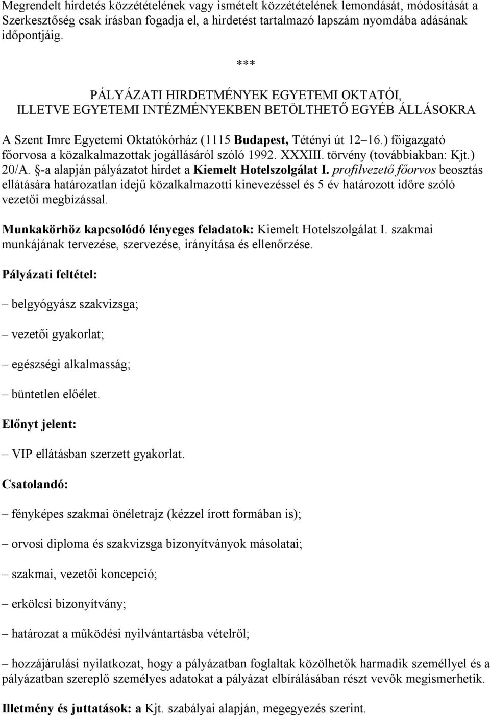 ) főigazgató főorvosa a közalkalmazottak jogállásáról szóló 1992. XXXIII. törvény (továbbiakban: Kjt.) 20/A. -a alapján pályázatot hirdet a Kiemelt Hotelszolgálat I.