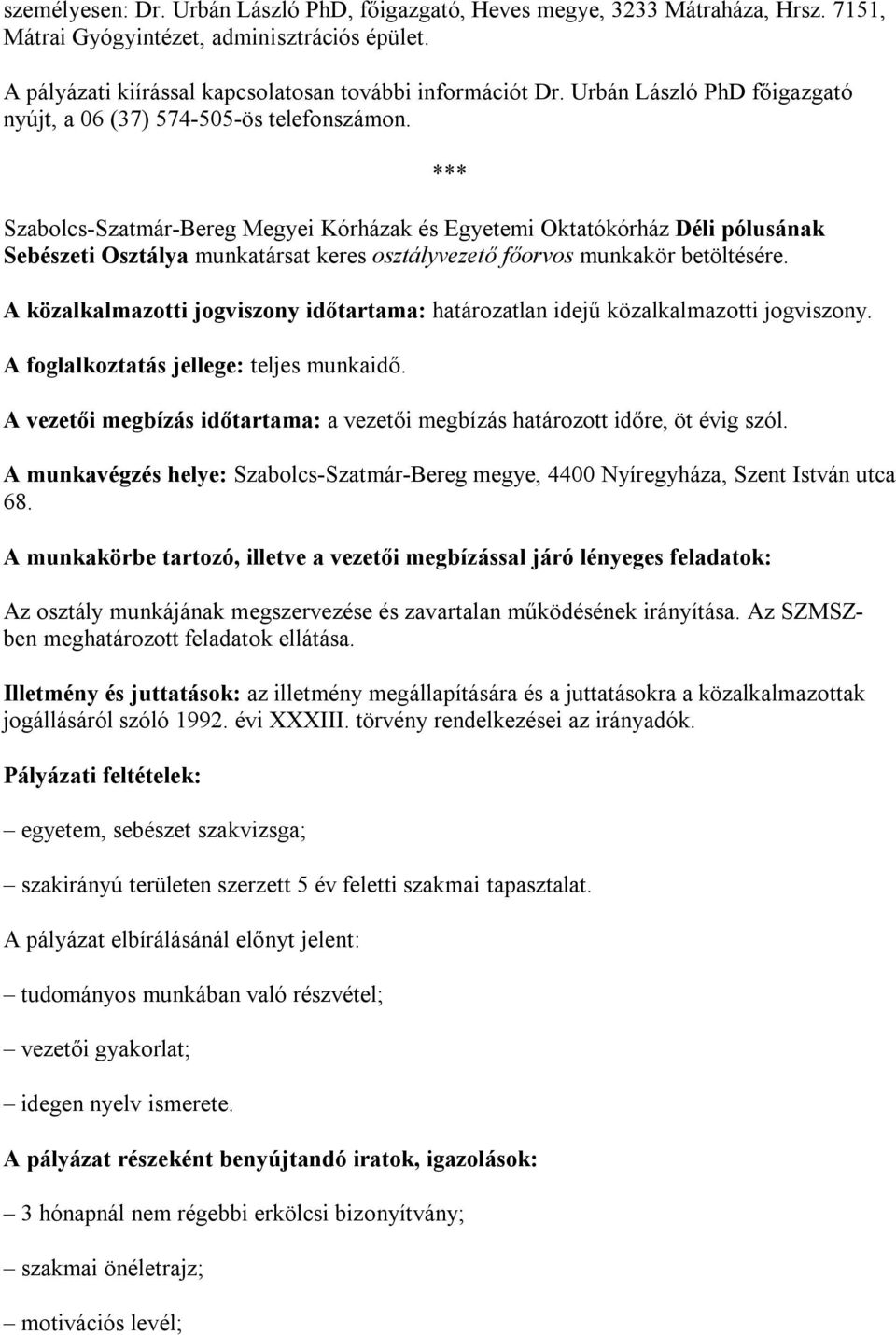 Szabolcs-Szatmár-Bereg Megyei Kórházak és Egyetemi Oktatókórház Déli pólusának Sebészeti Osztálya munkatársat keres osztályvezető főorvos munkakör betöltésére.