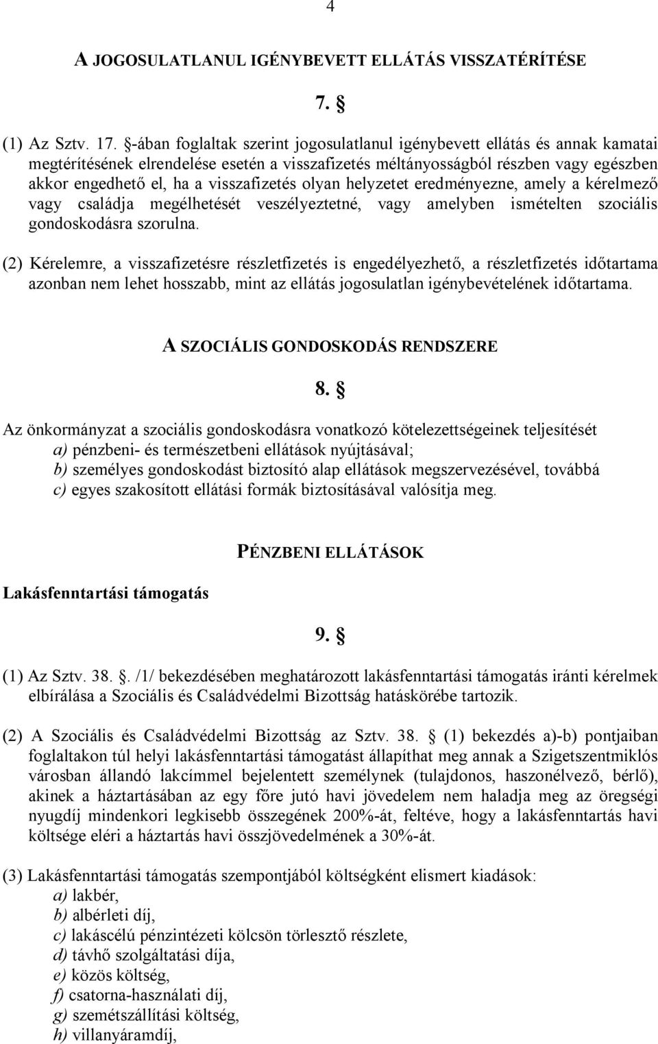 visszafizetés olyan helyzetet eredményezne, amely a kérelmező vagy családja megélhetését veszélyeztetné, vagy amelyben ismételten szociális gondoskodásra szorulna.