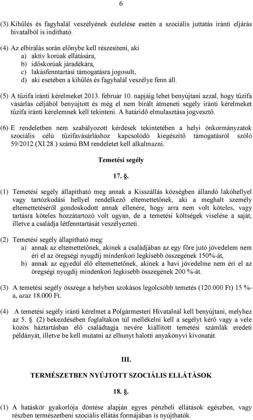 fenn áll. (5) A tűzifa iránti kérelmeket 2013. február 10.