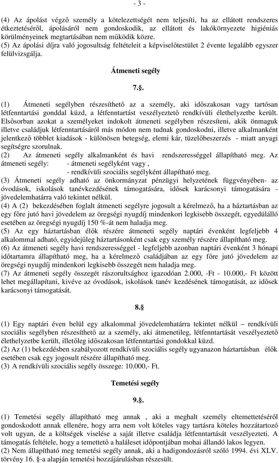 . (1) Átmeneti segélyben részesíthető az a személy, aki időszakosan vagy tartósan létfenntartási gonddal küzd, a létfenntartást veszélyeztető rendkívüli élethelyzetbe került.
