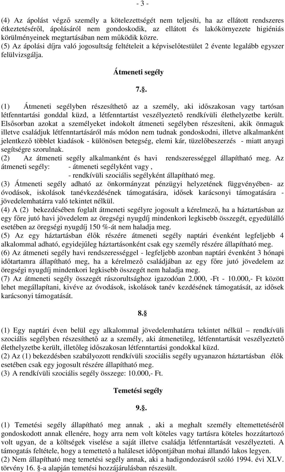 . (1) Átmeneti segélyben részesíthető az a személy, aki időszakosan vagy tartósan létfenntartási gonddal küzd, a létfenntartást veszélyeztető rendkívüli élethelyzetbe került.