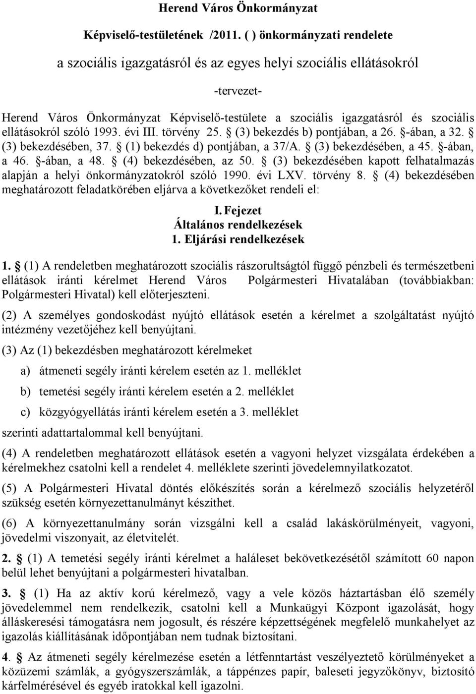 ellátásokról szóló 1993. évi III. törvény 25. (3) bekezdés b) pontjában, a 26. -ában, a 32. (3) bekezdésében, 37. (1) bekezdés d) pontjában, a 37/A. (3) bekezdésében, a 45. -ában, a 46. -ában, a 48.