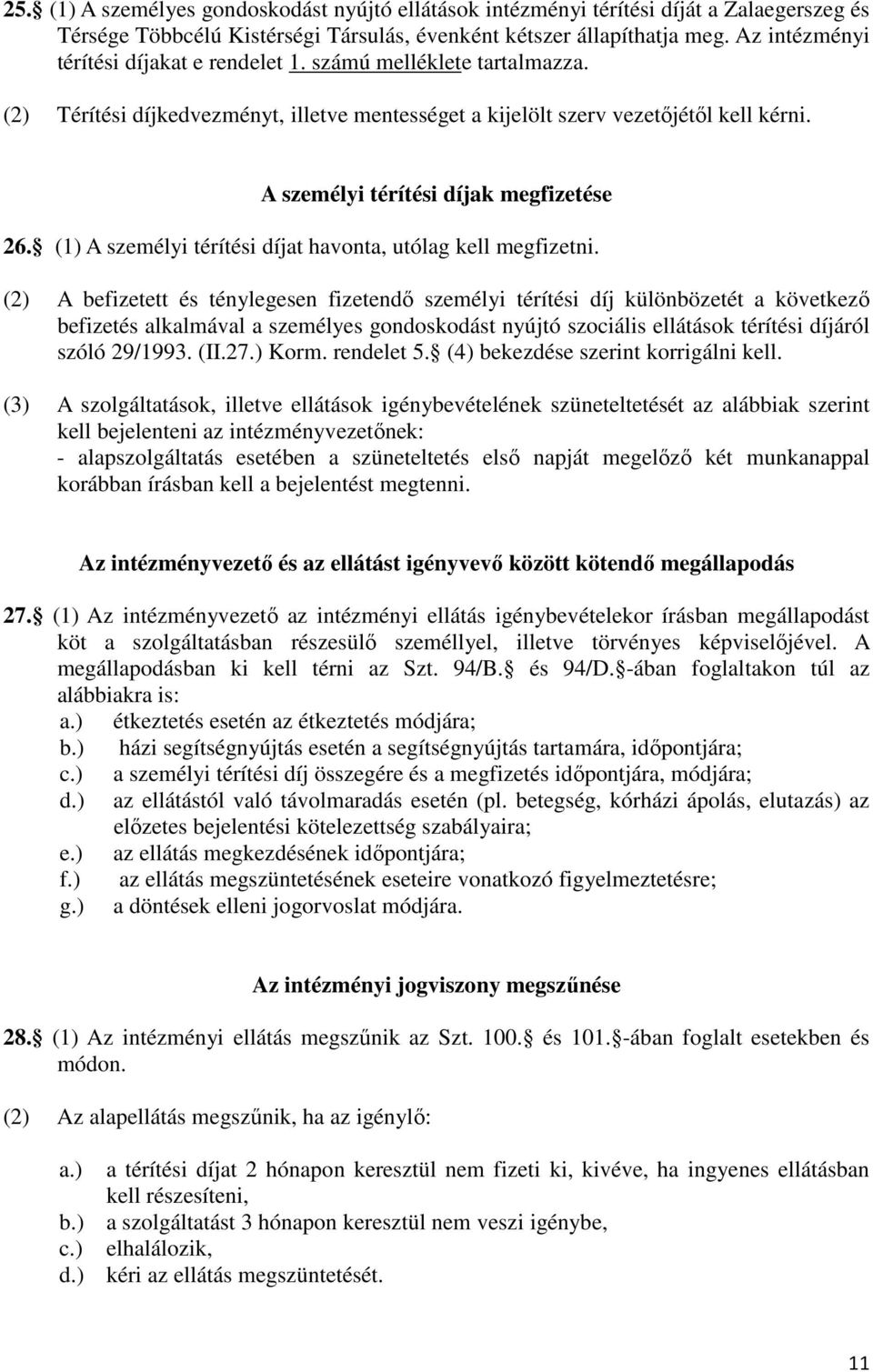 A személyi térítési díjak megfizetése 26. (1) A személyi térítési díjat havonta, utólag kell megfizetni.