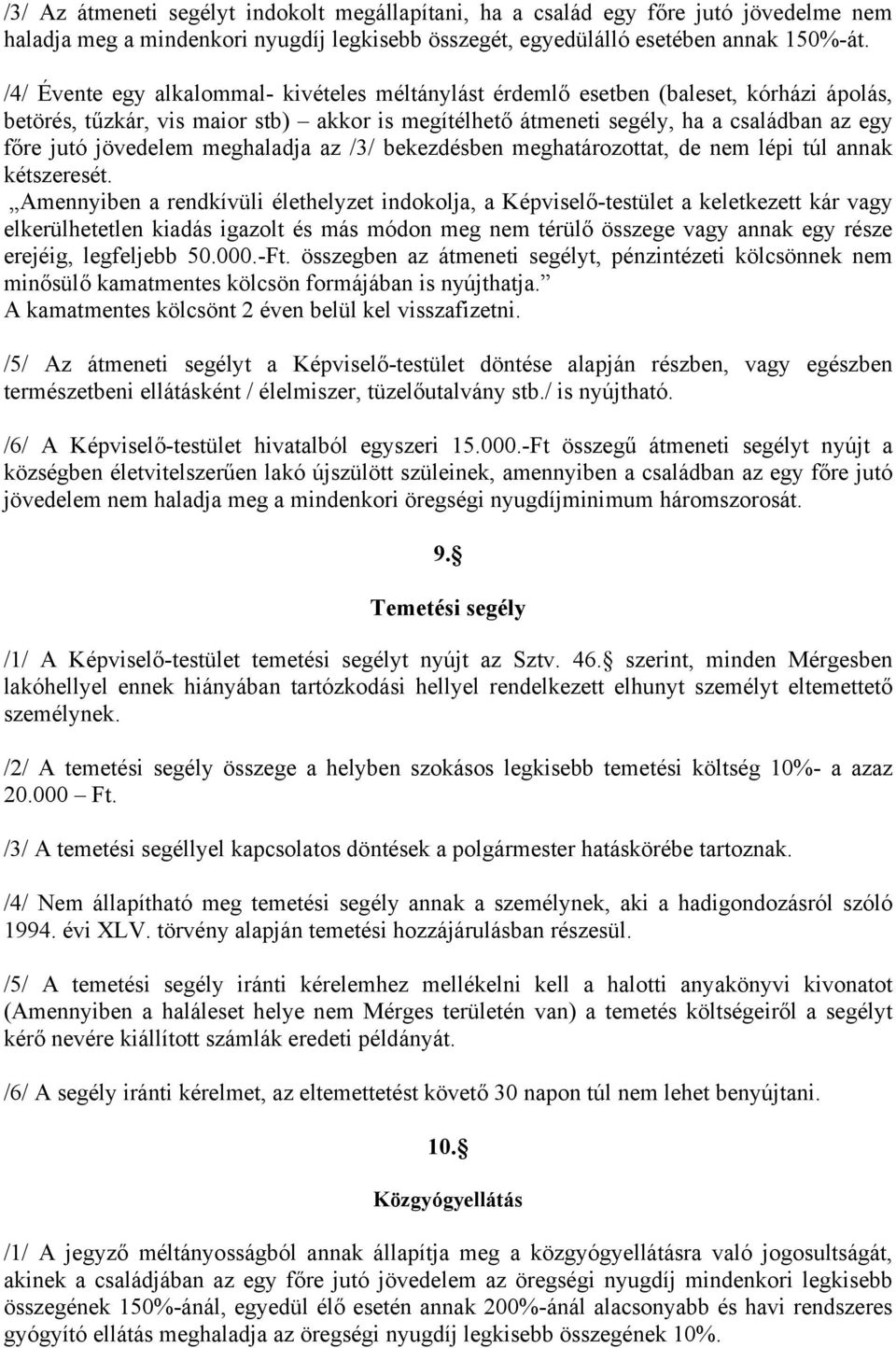 jövedelem meghaladja az /3/ bekezdésben meghatározottat, de nem lépi túl annak kétszeresét.