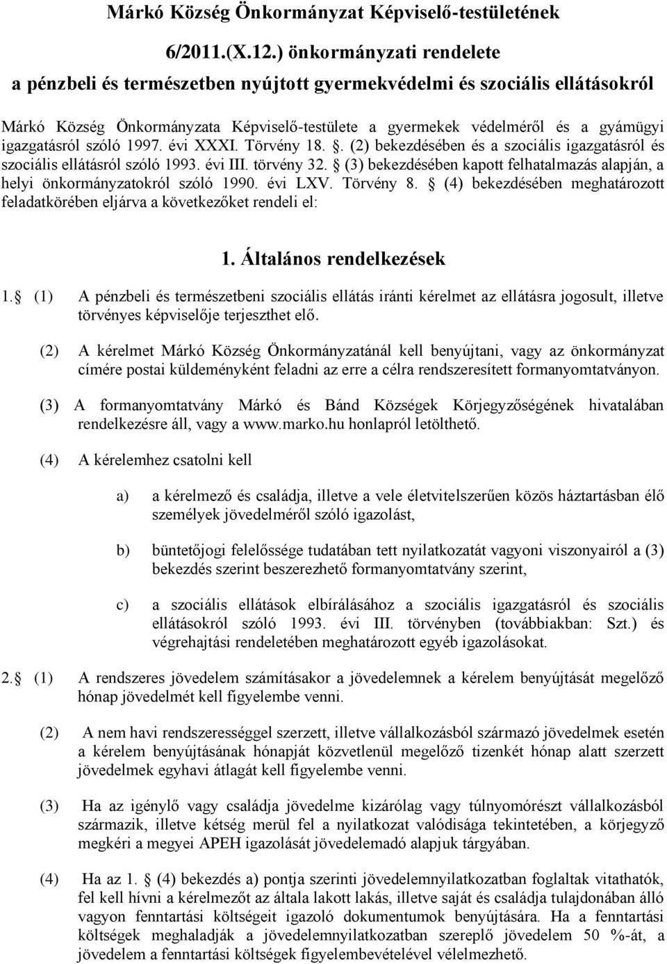 szóló 1997. évi XXXI. Törvény 18.. (2) bekezdésében és a szociális igazgatásról és szociális ellátásról szóló 1993. évi III. törvény 32.