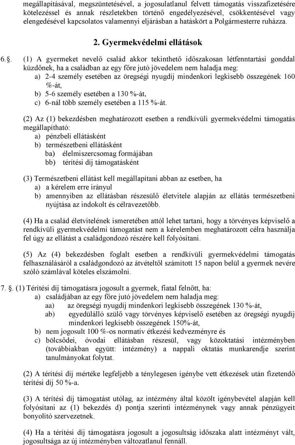 . (1) A gyermeket nevelő család akkor tekinthető időszakosan létfenntartási gonddal küzdőnek, ha a családban az egy főre jutó jövedelem nem haladja meg: a) 2-4 személy esetében az öregségi nyugdíj