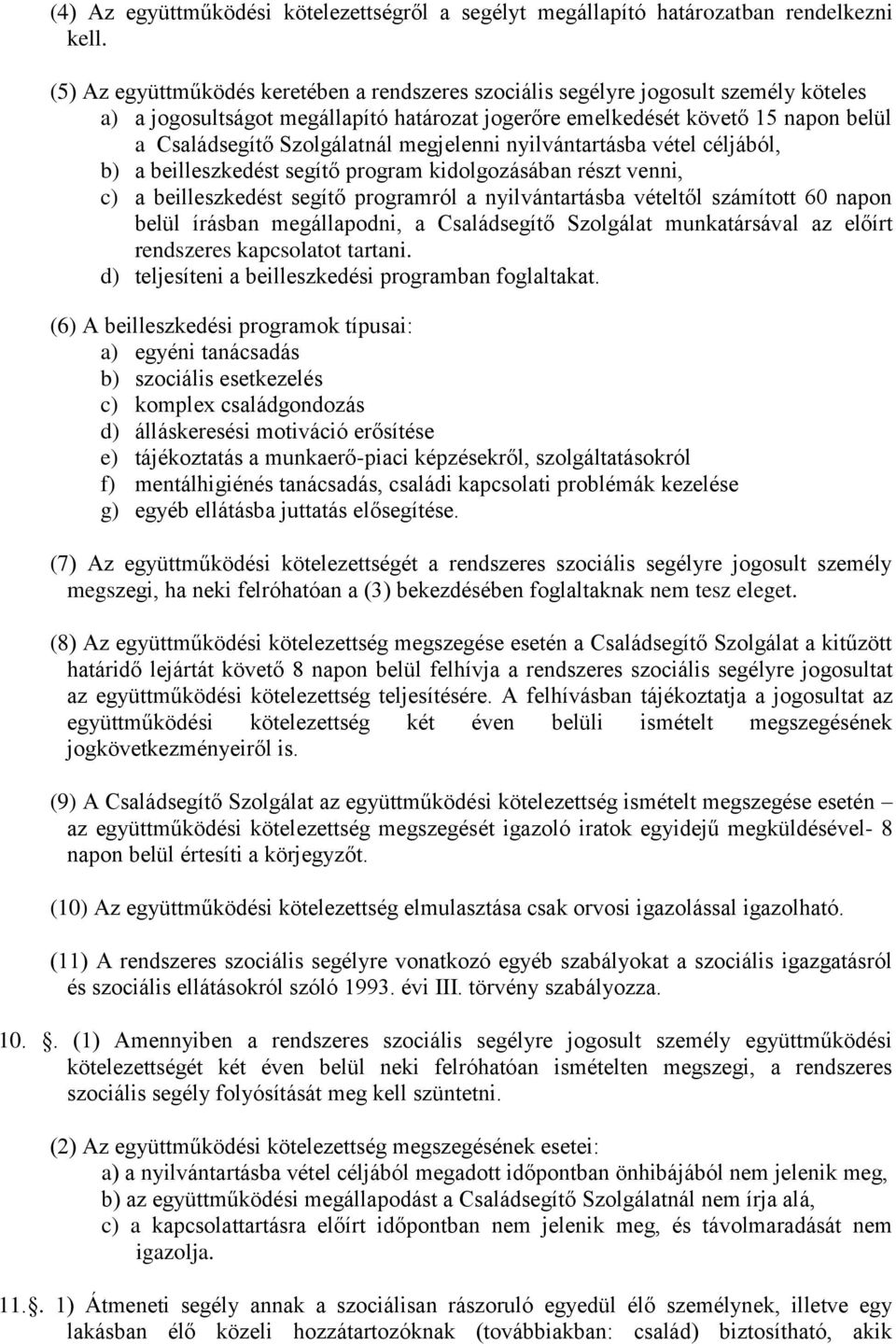 megjelenni nyilvántartásba vétel céljából, b) a beilleszkedést segítő program kidolgozásában részt venni, c) a beilleszkedést segítő programról a nyilvántartásba vételtől számított 60 napon belül