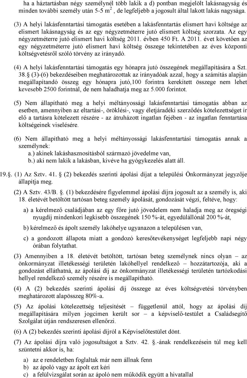 Az egy négyzetméterre jutó elismert havi költség 2011. évben 450 Ft. A 2011.
