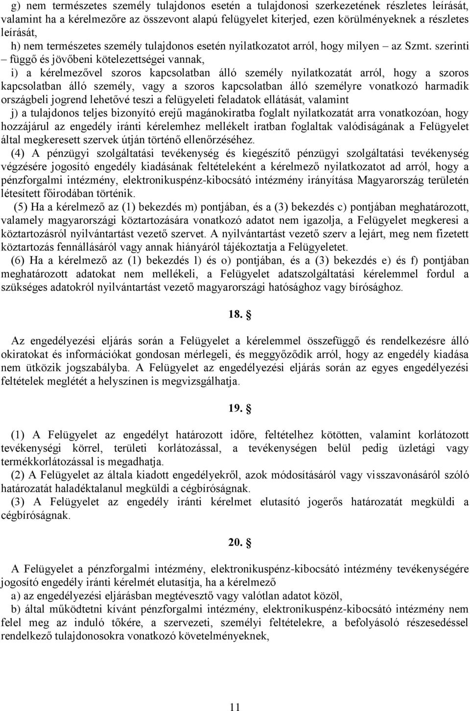 szerinti függő és jövőbeni kötelezettségei vannak, i) a kérelmezővel szoros kapcsolatban álló személy nyilatkozatát arról, hogy a szoros kapcsolatban álló személy, vagy a szoros kapcsolatban álló