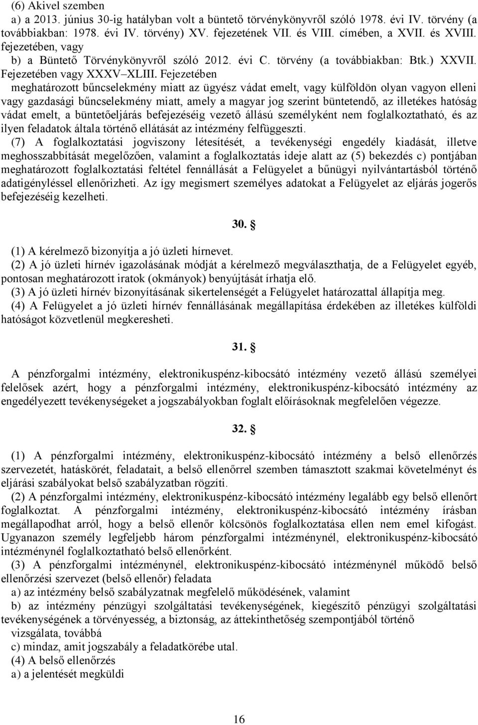 Fejezetében meghatározott bűncselekmény miatt az ügyész vádat emelt, vagy külföldön olyan vagyon elleni vagy gazdasági bűncselekmény miatt, amely a magyar jog szerint büntetendő, az illetékes hatóság