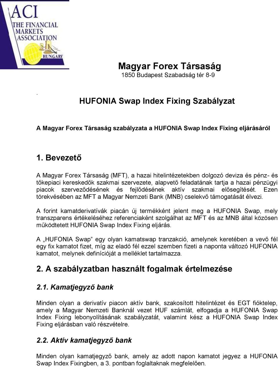 szerveződésének és fejlődésének aktív szakmai elősegítését. Ezen törekvésében az MFT a Magyar Nemzeti Bank (MNB) cselekvő támogatását élvezi.