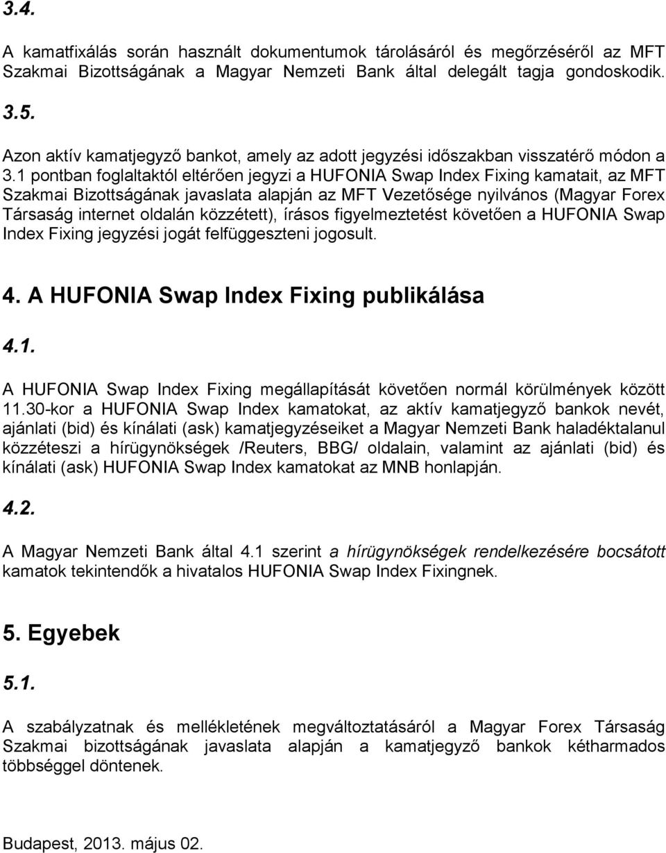 1 pontban foglaltaktól eltérően jegyzi a HUFONIA Swap Index Fixing kamatait, az MFT Szakmai Bizottságának javaslata alapján az MFT Vezetősége nyilvános (Magyar Forex Társaság internet oldalán