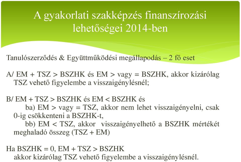 lehet visszaigényelni, csak 0-ig csökkenteni a BSZHK-t, bb) EM < TSZ, akkor visszaigényelhető a BSZHK mértékét