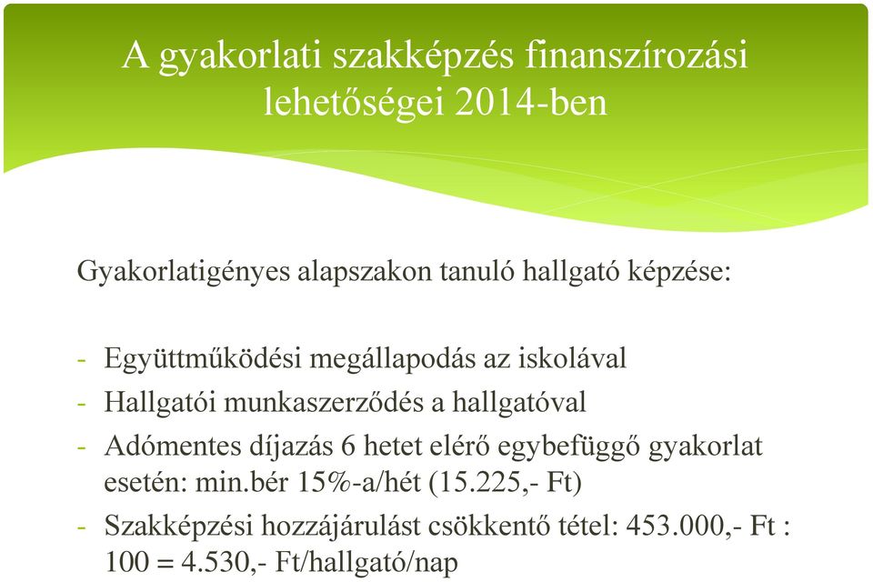 díjazás 6 hetet elérő egybefüggő gyakorlat esetén: min.bér 15%-a/hét (15.