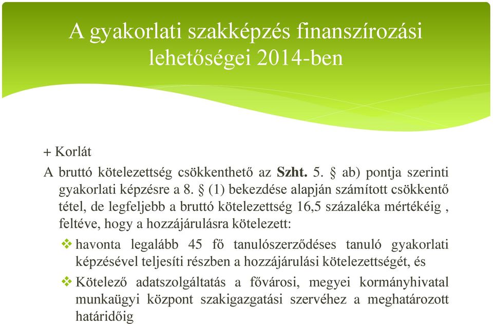 hozzájárulásra kötelezett: havonta legalább 45 fő tanulószerződéses tanuló gyakorlati képzésével teljesíti részben a