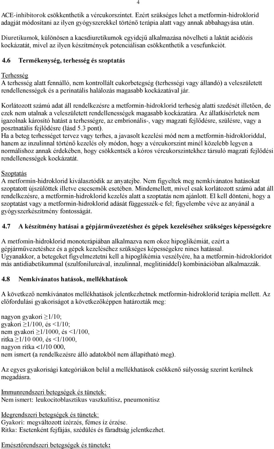 6 Termékenység, terhesség és szoptatás Terhesség A terhesség alatt fennálló, nem kontrollált cukorbetegség (terhességi vagy állandó) a veleszületett rendellenességek és a perinatális halálozás