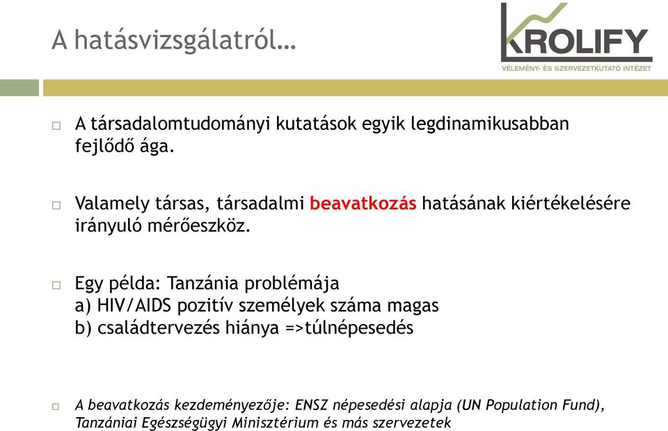 Egy példa: Tanzánia problémája a) HIV/AIDS pozitív személyek száma magas b) családtervezés hiánya