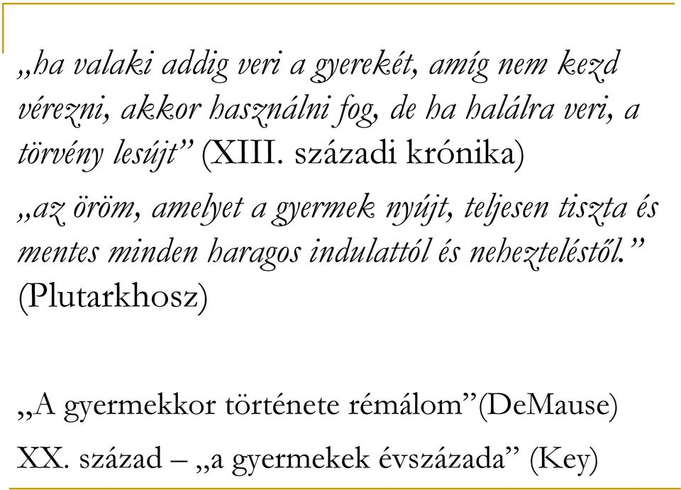 századi krónika) az öröm, amelyet a gyermek nyújt, teljesen tiszta és mentes minden