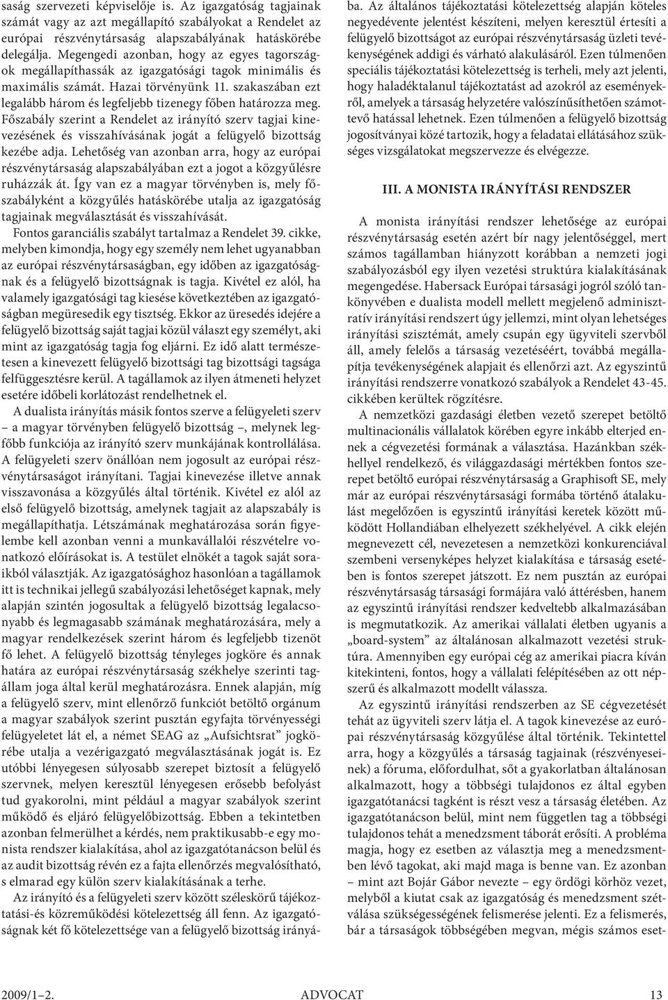 szakaszában ezt legalább három és legfeljebb tizenegy főben határozza meg.