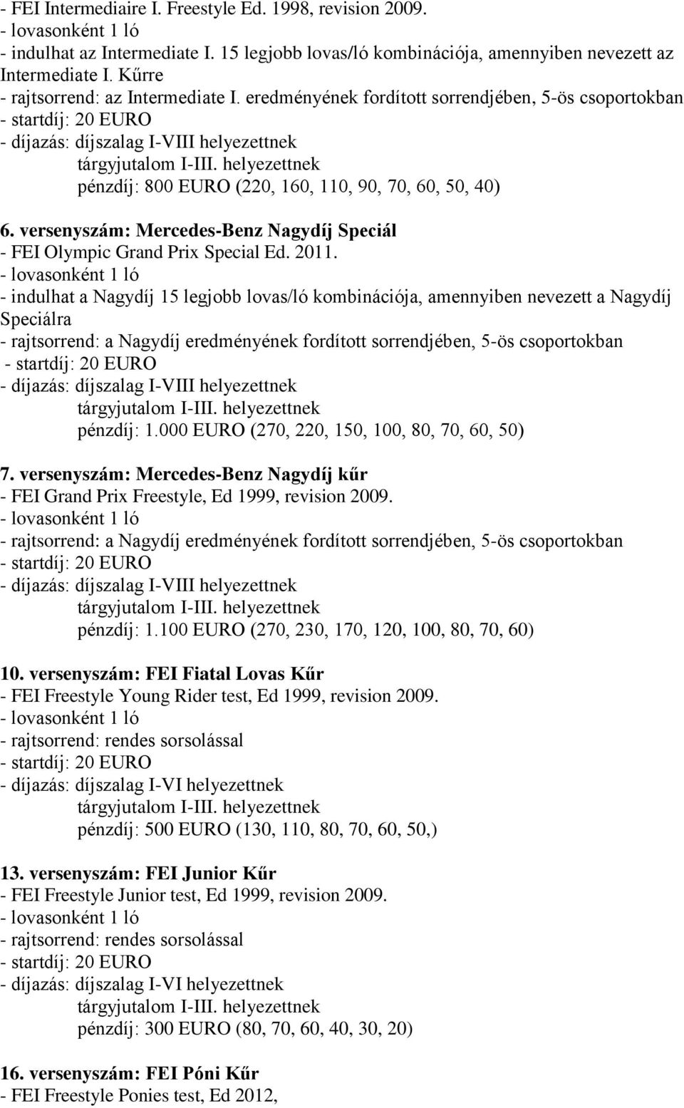 versenyszám: Mercedes-Benz Nagydíj Speciál - FEI Olympic Grand Prix Special Ed. 2011.