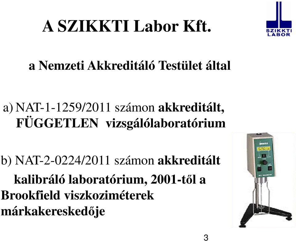számon akkreditált, FÜGGETLEN vizsgálólaboratórium b)