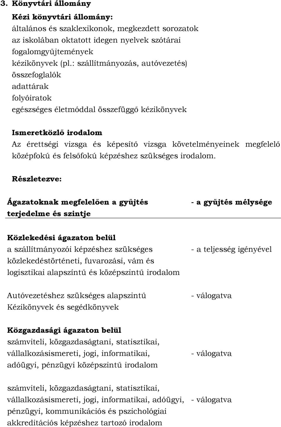 megfelelő középfokú és felsőfokú képzéshez szükséges irodalom.