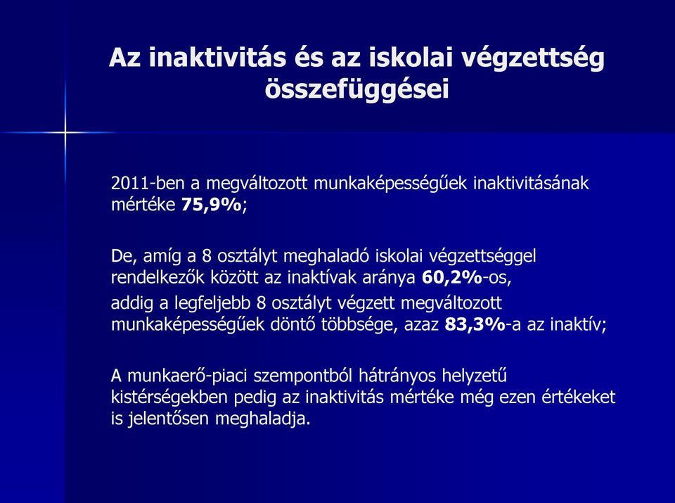 legfeljebb 8 osztályt végzett megváltozott munkaképességűek döntő többsége, azaz 83,3%-a az inaktív; A munkaerő-piaci