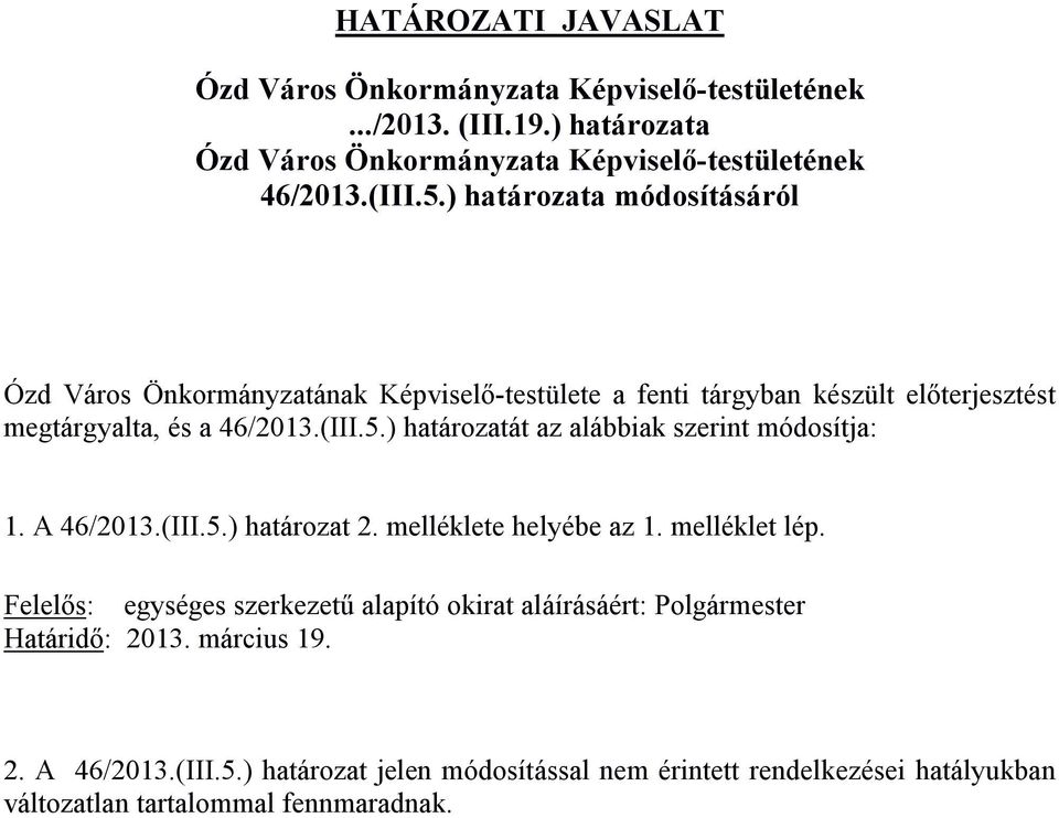 ) határozatát az alábbiak szerint módosítja: 1. A 46/2013.(III.5.) határozat 2. melléklete helyébe az 1. melléklet lép.