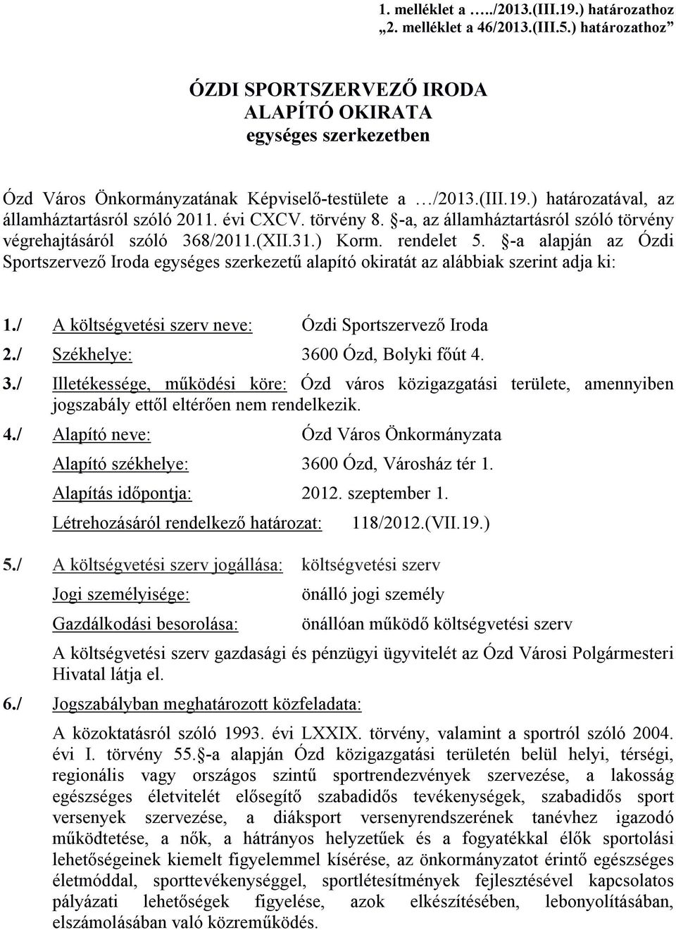 törvény 8. -a, az államháztartásról szóló törvény végrehajtásáról szóló 368/2011.(XII.31.) Korm. rendelet 5.