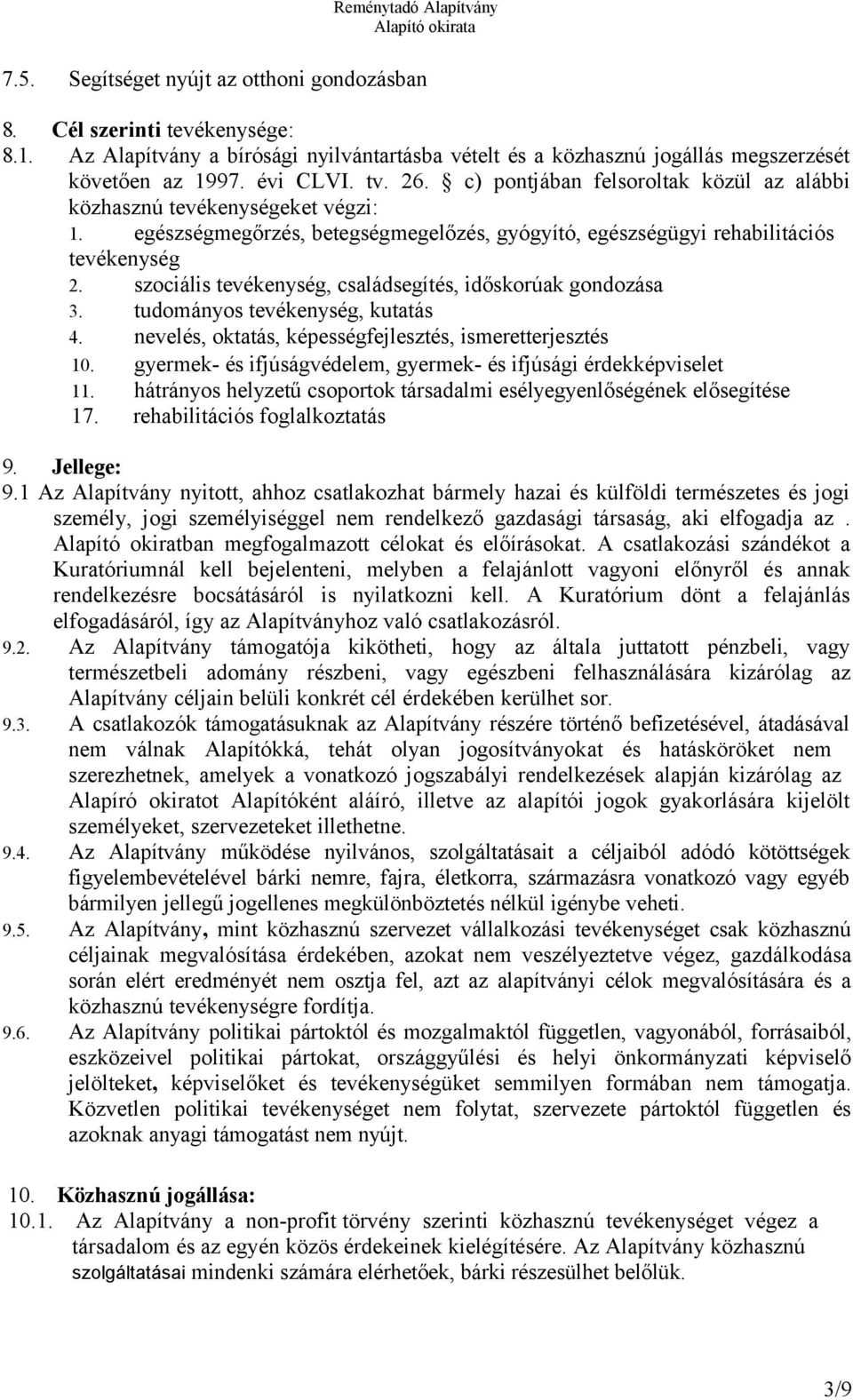 szociális tevékenység, családsegítés, időskorúak gondozása 3. tudományos tevékenység, kutatás 4. nevelés, oktatás, képességfejlesztés, ismeretterjesztés 10.