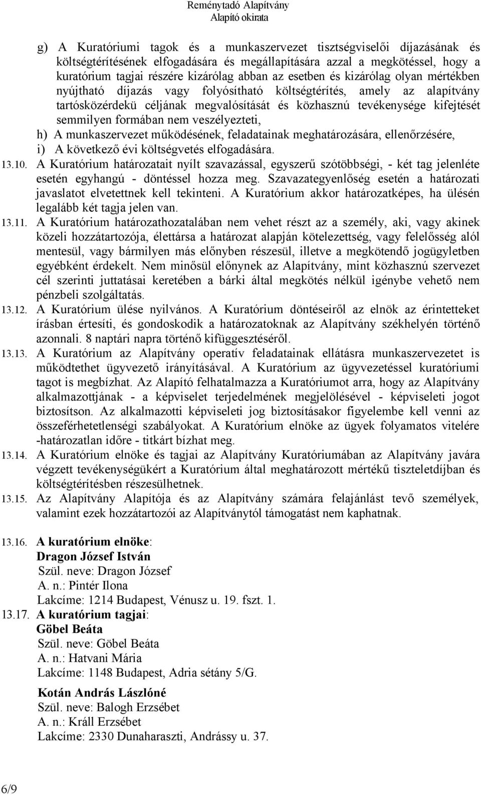 formában nem veszélyezteti, h) A munkaszervezet működésének, feladatainak meghatározására, ellenőrzésére, i) A következő évi költségvetés elfogadására. 13.10.