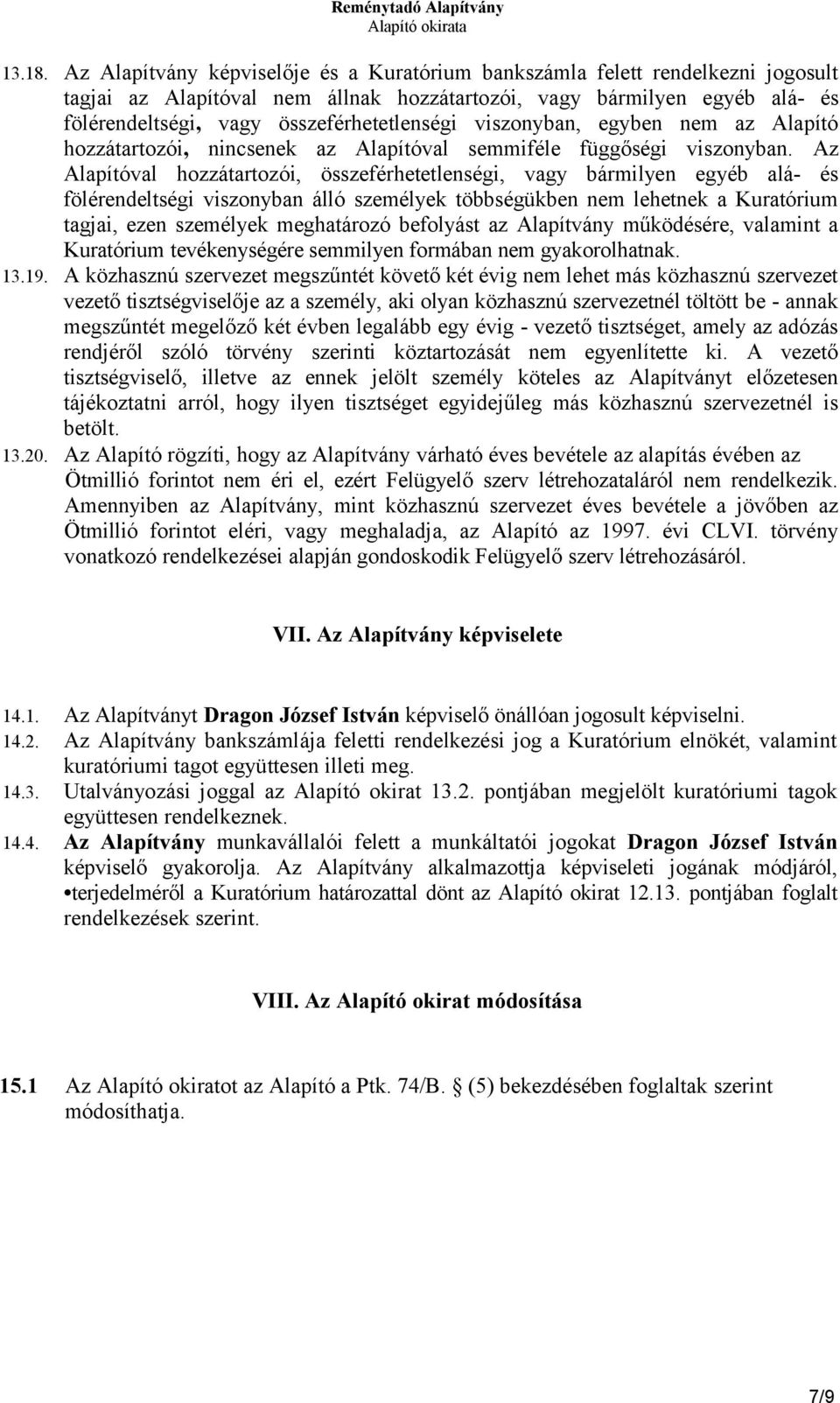 viszonyban, egyben nem az Alapító hozzátartozói, nincsenek az Alapítóval semmiféle függőségi viszonyban.