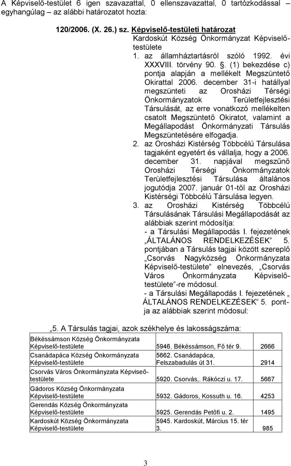 . (1) bekezdése c) pontja alapján a mellékelt Megszüntető Okirattal 2006.