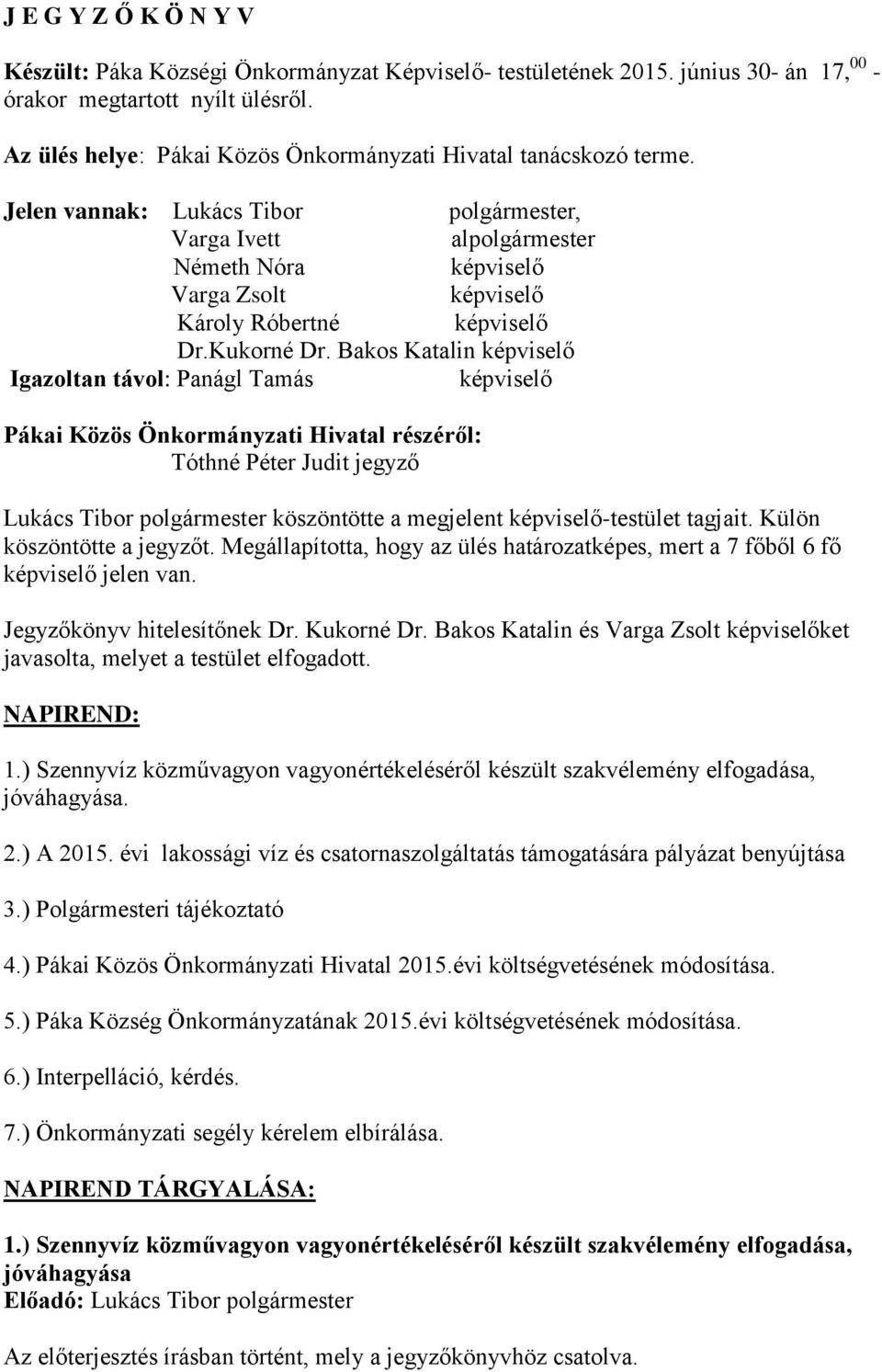 Jelen vannak: Lukács Tibor polgármester, Varga Ivett alpolgármester Németh Nóra képviselő Varga Zsolt képviselő Károly Róbertné képviselő Dr.Kukorné Dr.