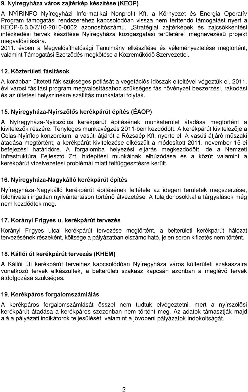 0/Z/10-2010-0002 azonosítószámú, Stratégiai zajtérképek és zajcsökkentési intézkedési tervek készítése Nyíregyháza közigazgatási területére megnevezésű projekt megvalósítására. 2011.