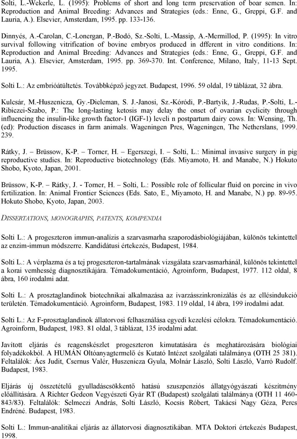 (1995): In vitro survival following vitrification of bovine embryos produced in dfferent in vitro conditions. In: Reproduction and Animal Breeding: Advances and Strategies (eds.: Enne, G., Greppi, G.