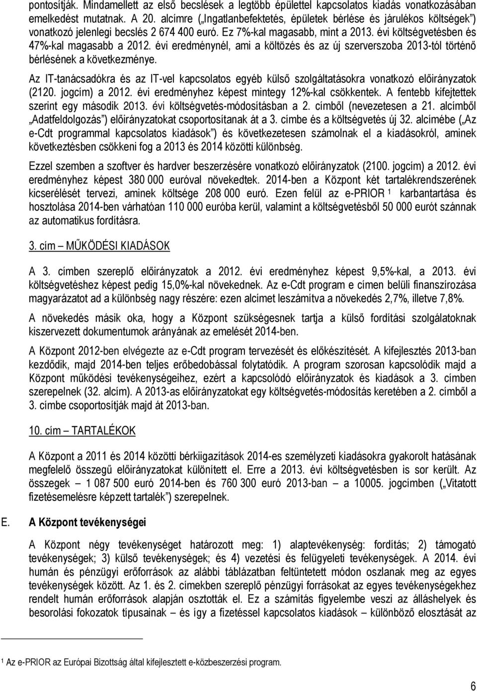 évi költségvetésben és 47%-kal magasabb a nél, ami a költözés és az új szerverszoba 2013-tól történő bérlésének a következménye.