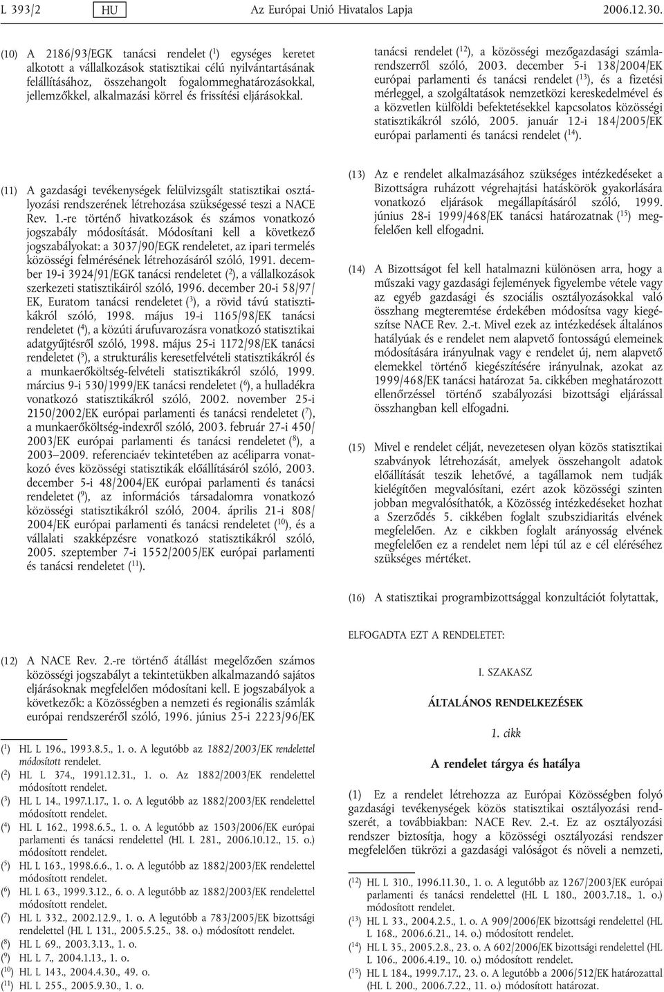 alkalmazási körrel és frissítési eljárásokkal. tanácsi rendelet ( 12 ), a közösségi mezőgazdasági számlarendszerről szóló, 2003.