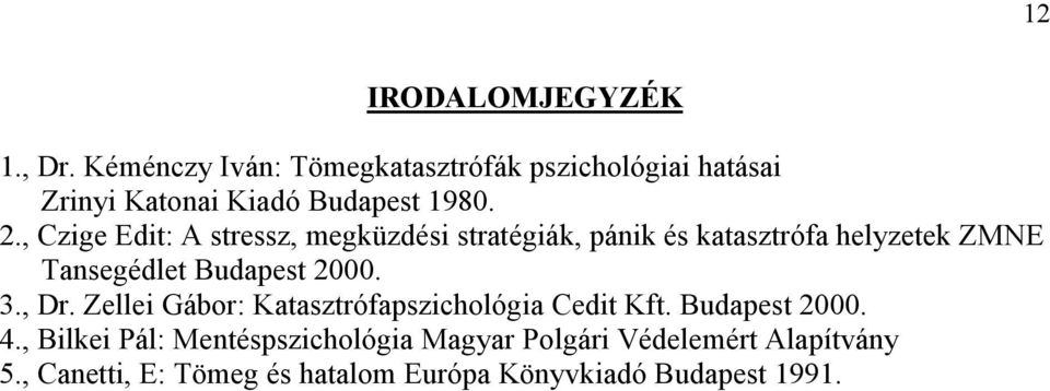 , Czige Edit: A stressz, megküzdési stratégiák, pánik és katasztrófa helyzetek ZMNE Tansegédlet Budapest 2000.