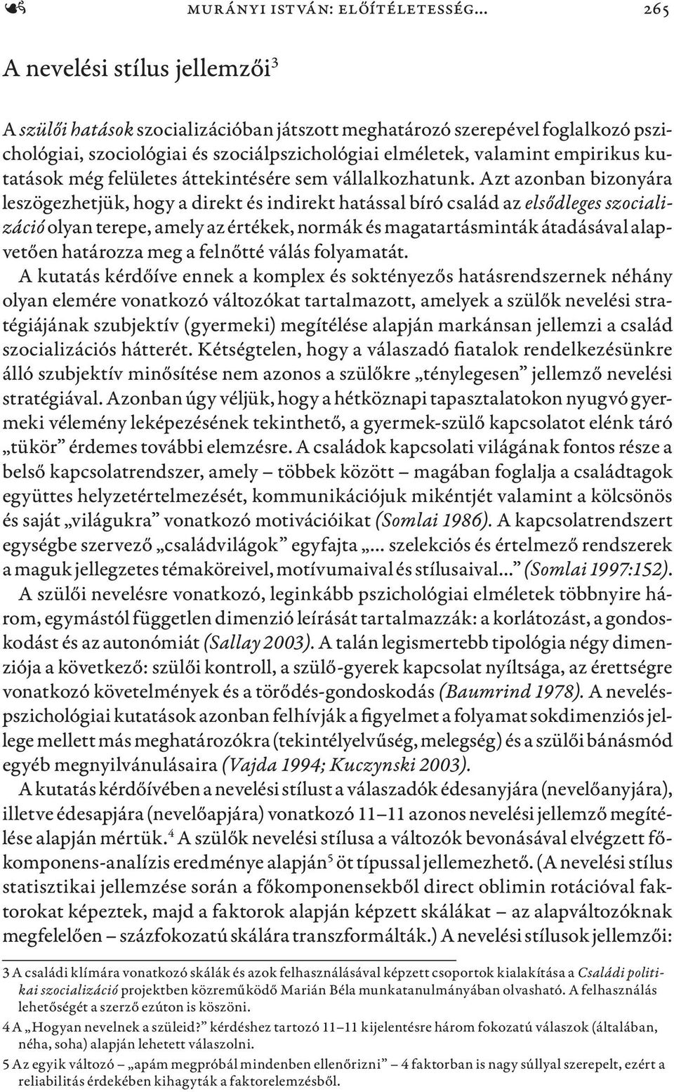 kutatások még felületes áttekintésére sem vállalkozhatunk.