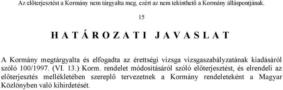 rendelet módosításáról szóló előterjesztést, és elrendeli az előterjesztés