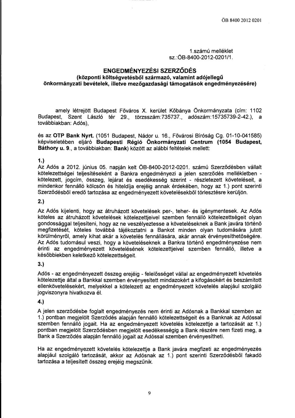 kerület Kőbánya Önkormányzata (cím: 1102 Budapest, Szent László tér 29., törzsszám:735737., adószám:15735739-2-42.), a továbbiakban: Adós), és az OTP Bank Nyrt. (1051 Budapest, Nádor u. 16.