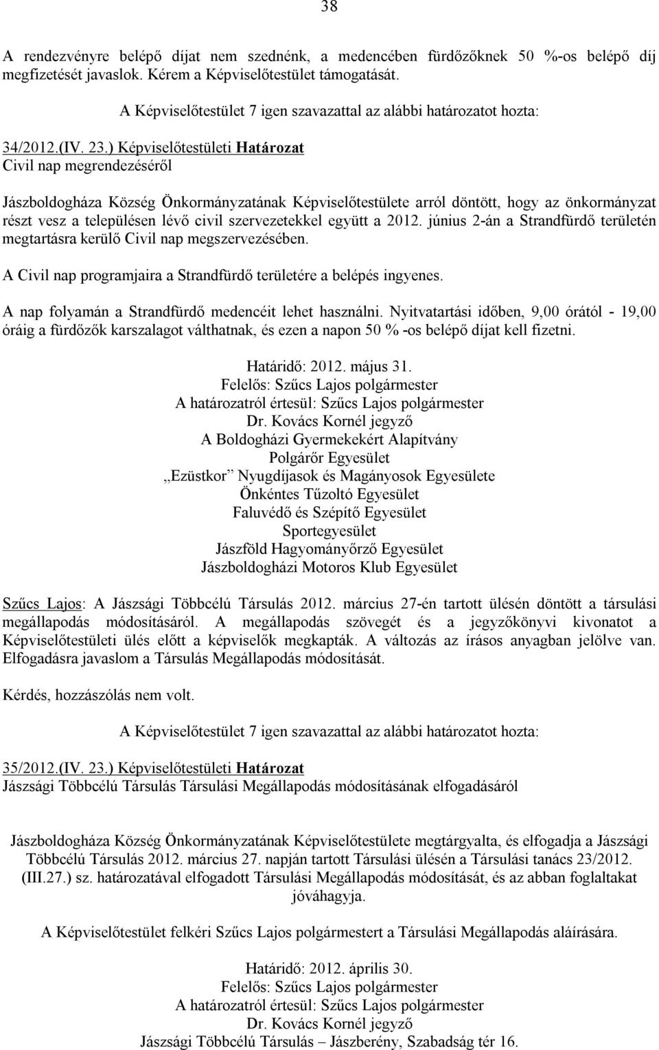 szervezetekkel együtt a 2012. június 2-án a Strandfürdő területén megtartásra kerülő Civil nap megszervezésében. A Civil nap programjaira a Strandfürdő területére a belépés ingyenes.