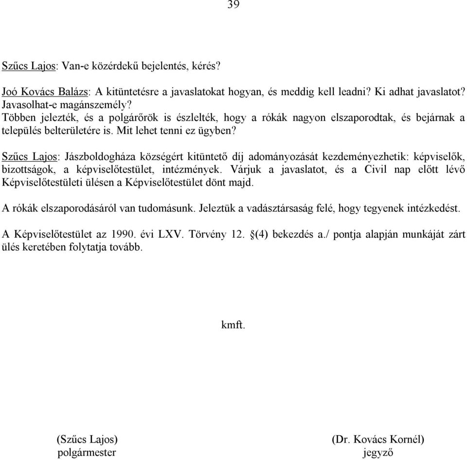 Szűcs Lajos: Jászboldogháza községért kitüntető díj adományozását kezdeményezhetik: képviselők, bizottságok, a képviselőtestület, intézmények.